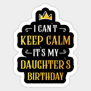 I can`t keep calm it`s my daughter`s birthday Sticker